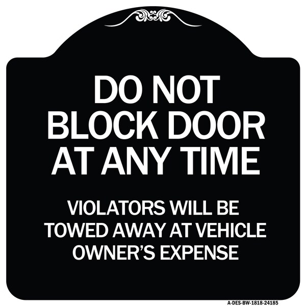 Do Not Block Door Anytime Violators Towed Away Owner Expense Alum Sign, 18" L, 18" H, BW-1818-24185